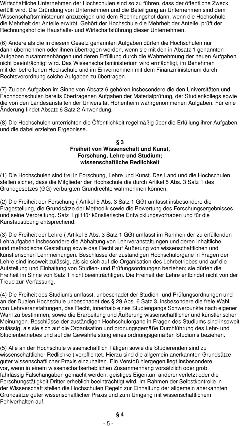 Gehört der Hochschule die Mehrheit der Anteile, prüft der Rechnungshof die Haushalts- und Wirtschaftsführung dieser Unternehmen.