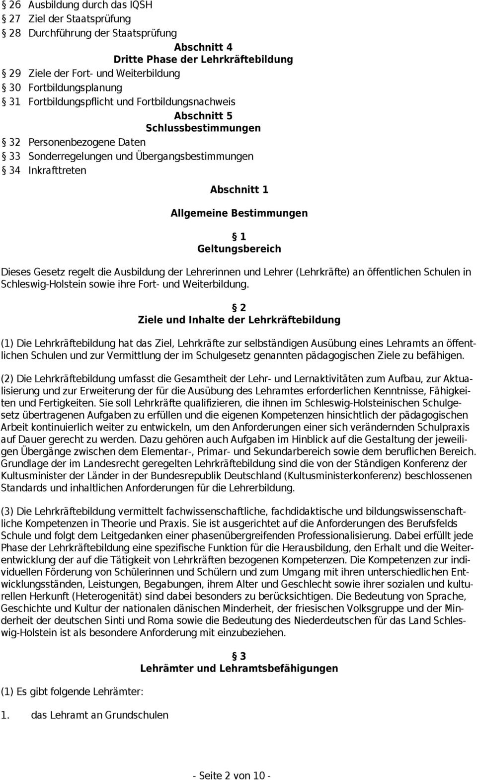 Bestimmungen 1 Geltungsbereich Dieses Gesetz regelt die Ausbildung der Lehrerinnen und Lehrer (Lehrkräfte) an öffentlichen Schulen in Schleswig-Holstein sowie ihre Fort- und Weiterbildung.