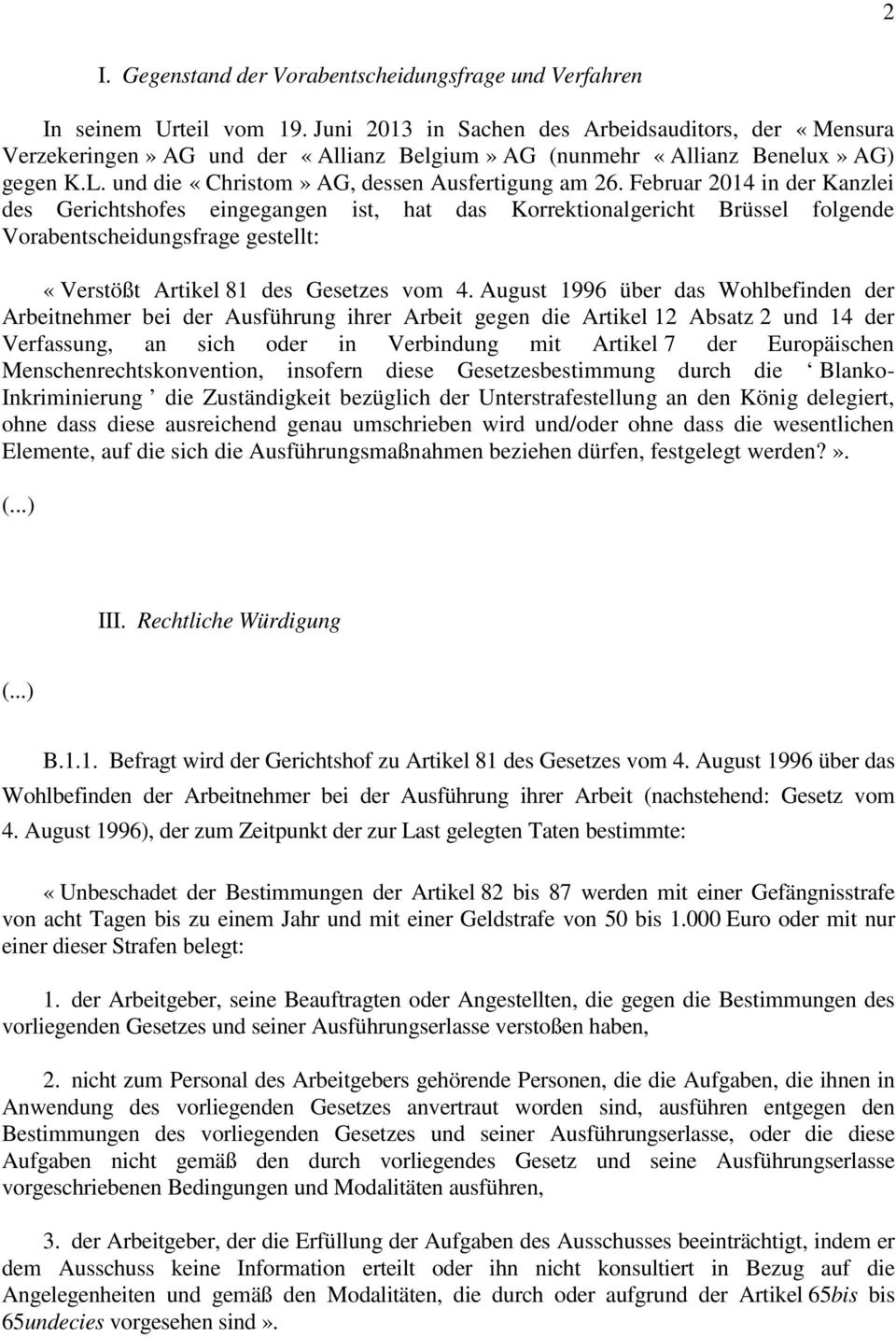 Februar 2014 in der Kanzlei des Gerichtshofes eingegangen ist, hat das Korrektionalgericht Brüssel folgende Vorabentscheidungsfrage gestellt: «Verstößt Artikel 81 des Gesetzes vom 4.