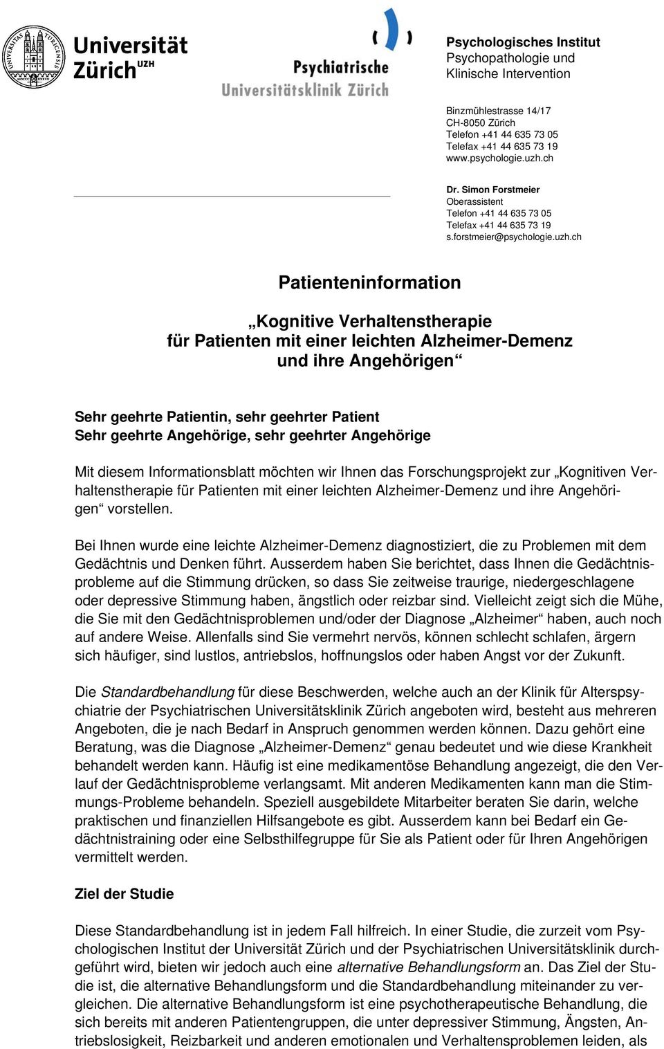 ch Patienteninformation Kognitive Verhaltenstherapie für Patienten mit einer leichten Alzheimer-Demenz und ihre Angehörigen Sehr geehrte Patientin, sehr geehrter Patient Sehr geehrte Angehörige, sehr