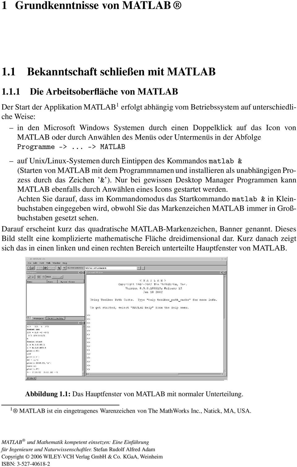durch Eintippen des Kommandos Ñ ØÐ ² (Starten von MATLAB mit dem Programmnamen und installieren als unabhängigen Prozess durch das Zeichen ² ).