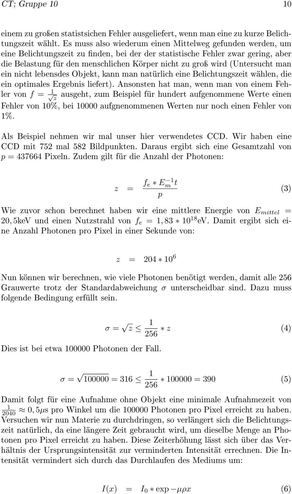 (Untersucht man ein nicht lebensdes Objekt, kann man natürlich eine Belichtungszeit wählen, die ein optimales Ergebnis liefert).