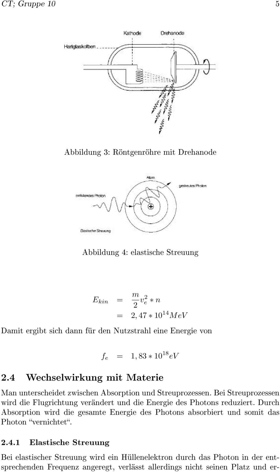 Bei Streuprozessen wird die Flugrichtung verändert und die Energie des Photons reduziert.