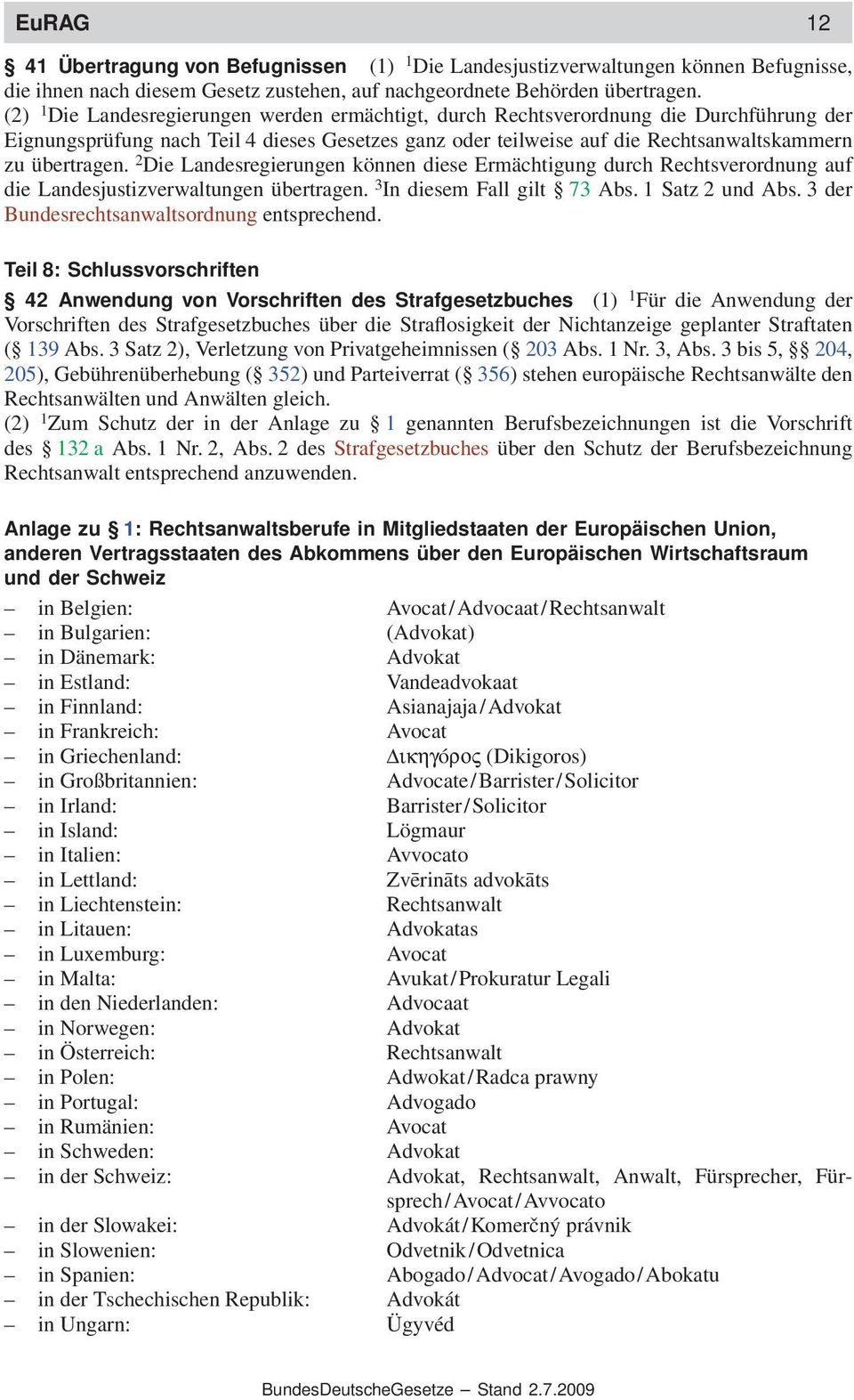 2 Die Landesregierungen können diese Ermächtigung durch Rechtsverordnung auf die Landesjustizverwaltungen übertragen. 3 In diesem Fall gilt 73 Abs. 1 Satz 2 und Abs.