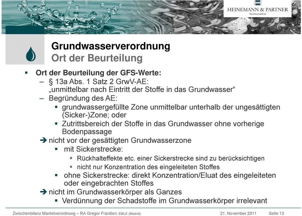 Zutrittsbereich der Stoffe in das Grundwasser ohne vorherige Bodenpassage nicht vor der gesättigten Grundwasserzone mit Sickerstrecke: Rückhalteffekte etc.