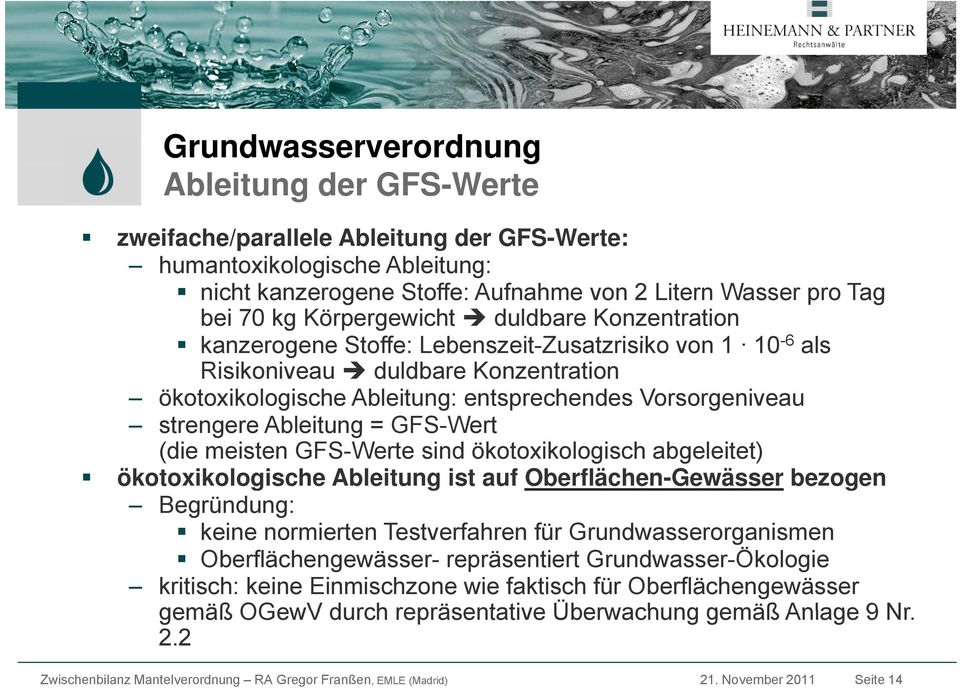 strengere Ableitung = GFS-Wert (die meisten GFS-Werte sind ökotoxikologisch abgeleitet) ökotoxikologische Ableitung ist auf Oberflächen-Gewässer bezogen Begründung: keine normierten Testverfahren für