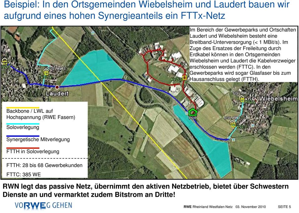 Im Zuge des Ersatzes der Freileitung durch Erdkabel können in den Ortsgemeinden Wiebelsheim und Laudert die Kabelverzweiger erschlossen werden (FTTC).