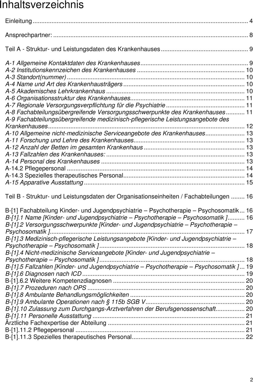 .. 10 A-6 Organisationsstruktur des Krankenhauses... 11 A-7 Regionale Versorgungsverpflichtung für die Psychiatrie... 11 A-8 Fachabteilungsübergreifende Versorgungsschwerpunkte des Krankenhauses.