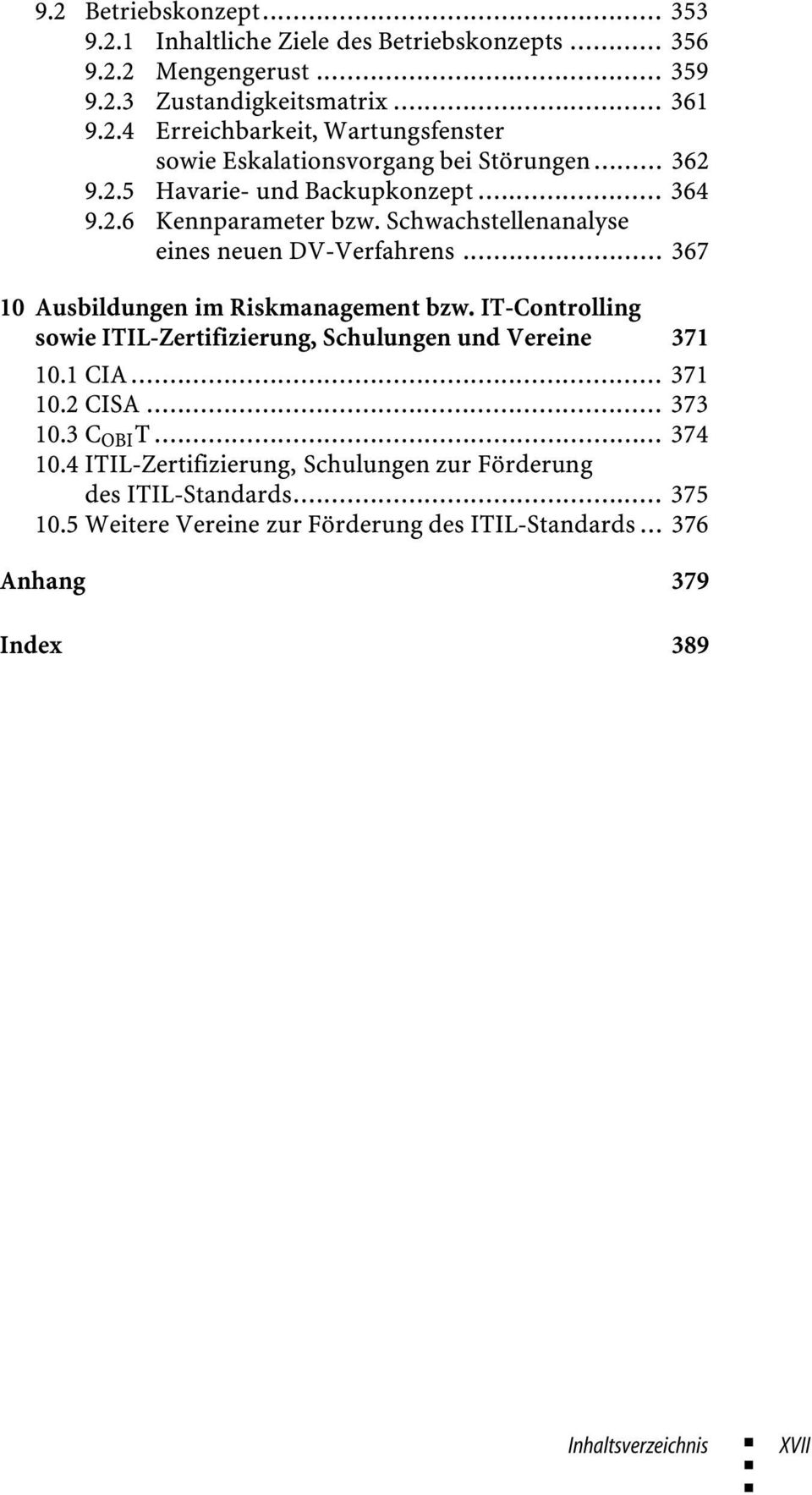 IT-Controlling sowie ITIL-Zertifizierung, Schulungen und Vereine 371 10.1 CIA... 371 10.2 CISA... 373 10.3 C OBI T... 374 10.