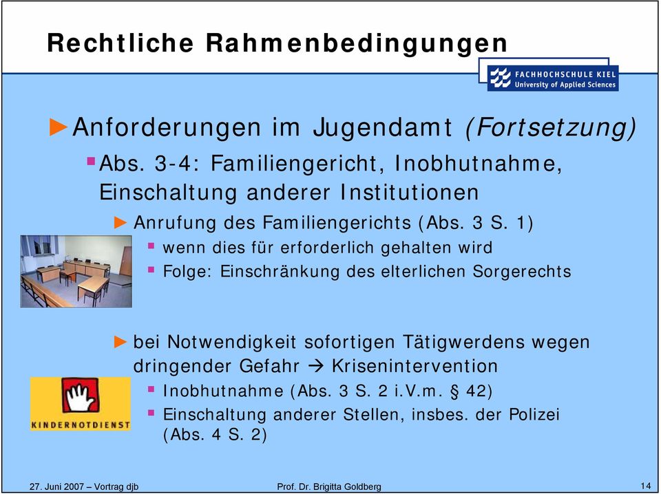 1) wenn dies für erforderlich gehalten wird Folge: Einschränkung des elterlichen Sorgerechts bei Notwendigkeit