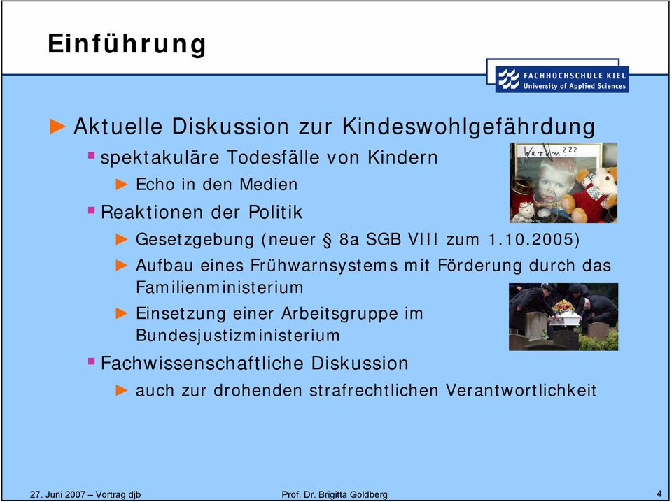 2005) Aufbau eines Frühwarnsystems mit Förderung durch das Familienministerium Einsetzung einer