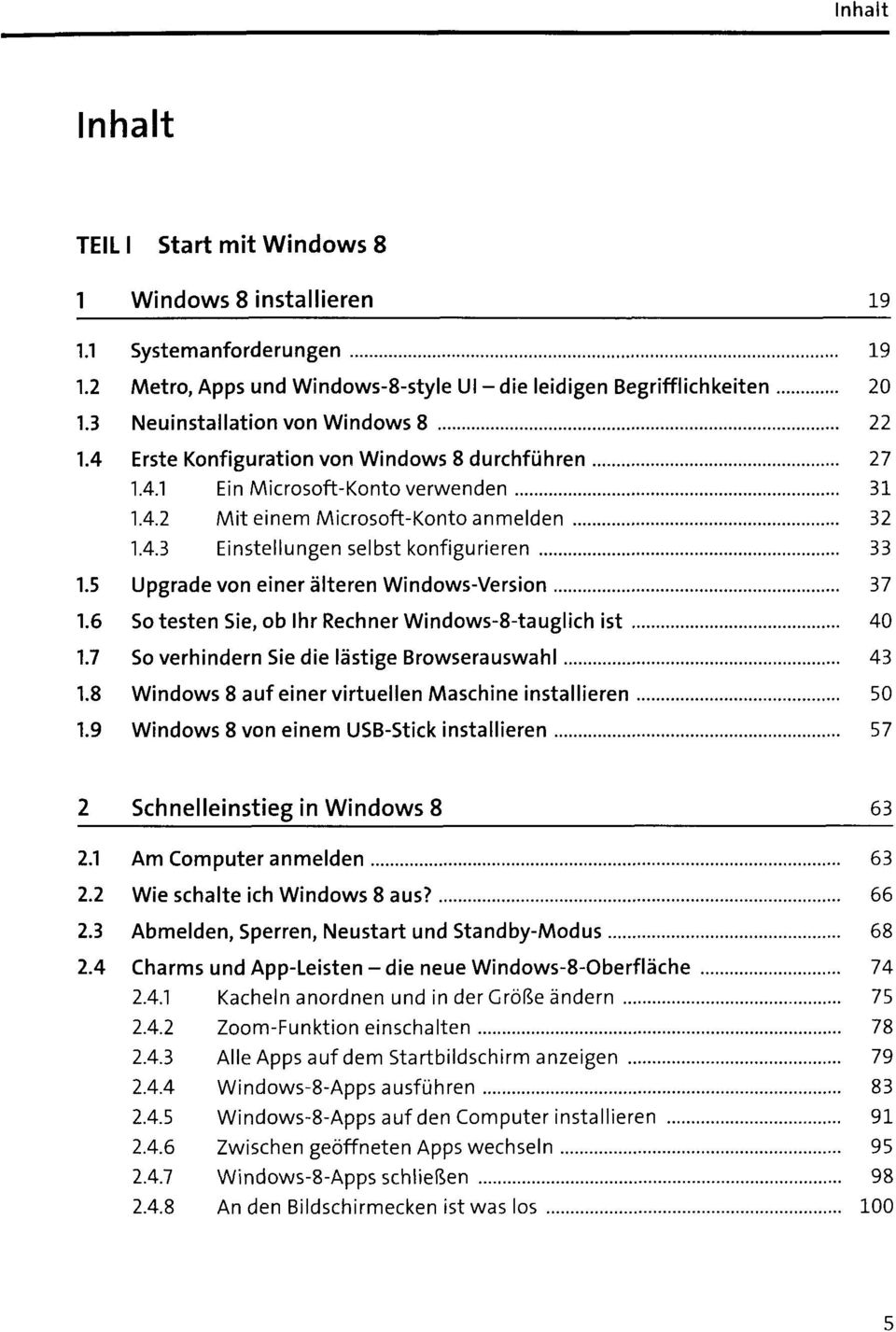 5 Upgrade von einer älteren Windows-Version 37 1.6 So testen Sie, ob Ihr Rechner Windows-8-tauglich ist 40 1.7 So verhindern Sie die lästige Browserauswahl 43 1.