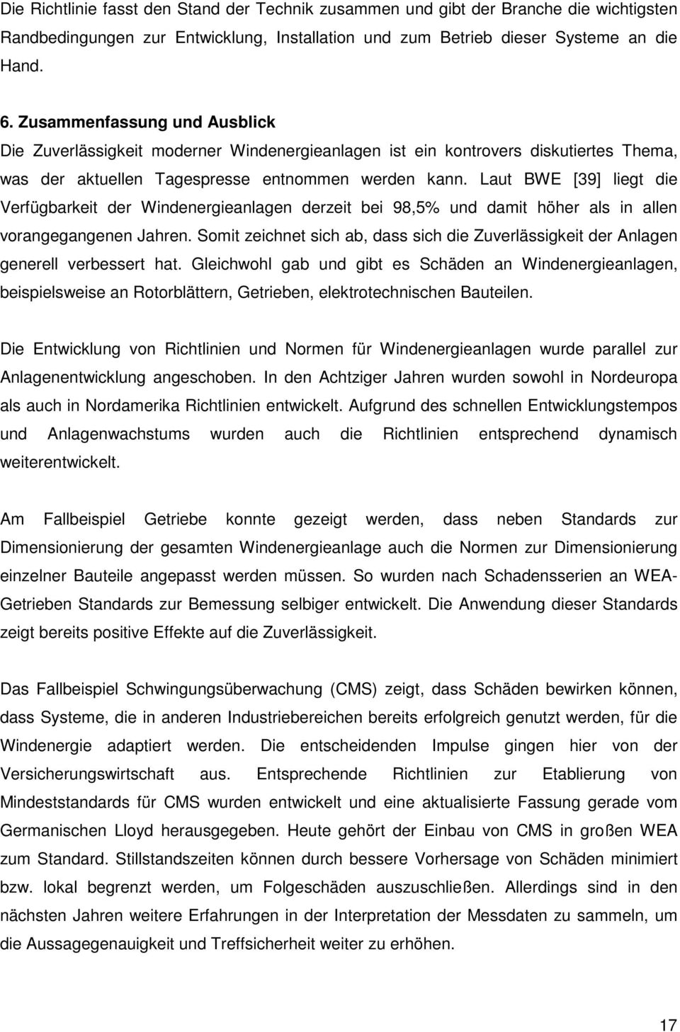 Laut BWE [39] liegt die Verfügbarkeit der Windenergieanlagen derzeit bei 98,5% und damit höher als in allen vorangegangenen Jahren.