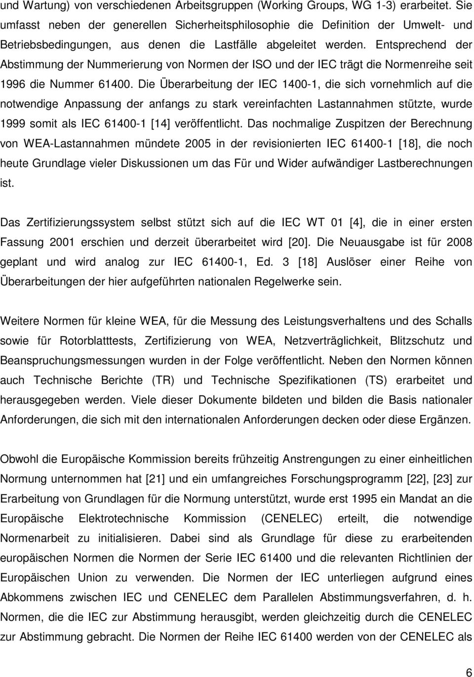 Entsprechend der Abstimmung der Nummerierung von Normen der ISO und der IEC trägt die Normenreihe seit 1996 die Nummer 61400.