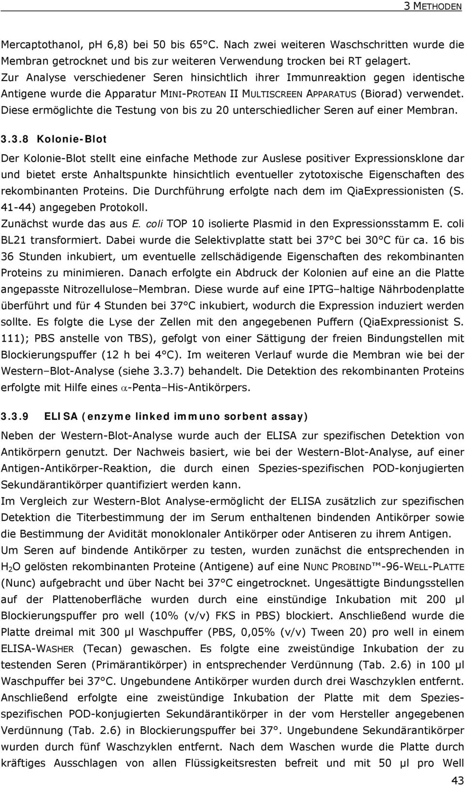 Diese ermöglichte die Testung von bis zu 20 unterschiedlicher Seren auf einer Membran. 3.