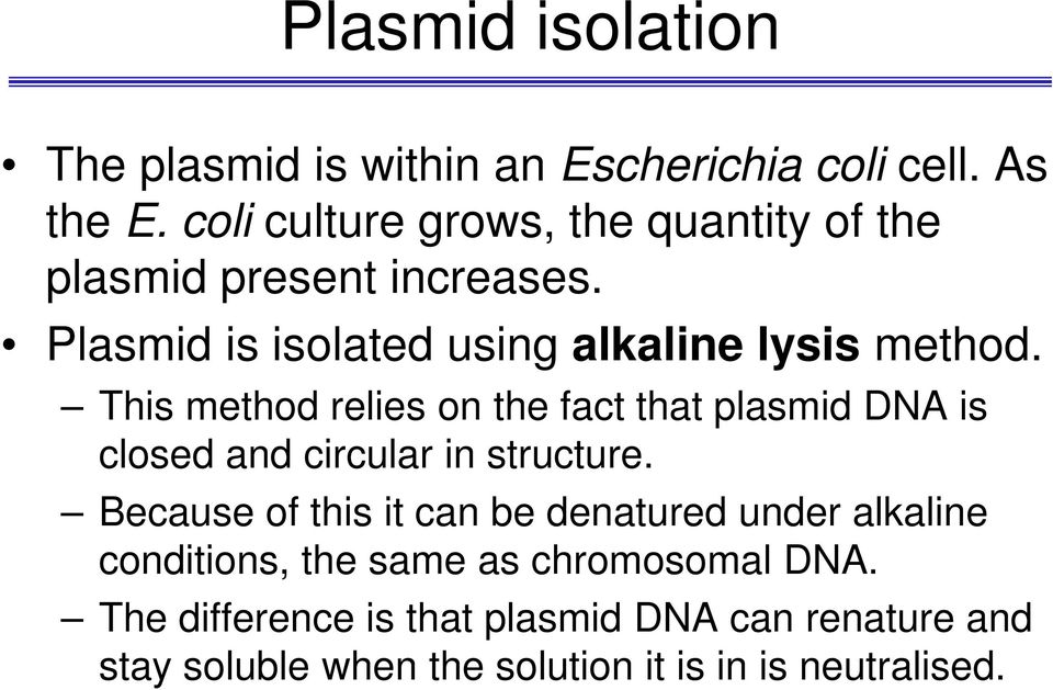 This method relies on the fact that plasmid DNA is closed and circular in structure.