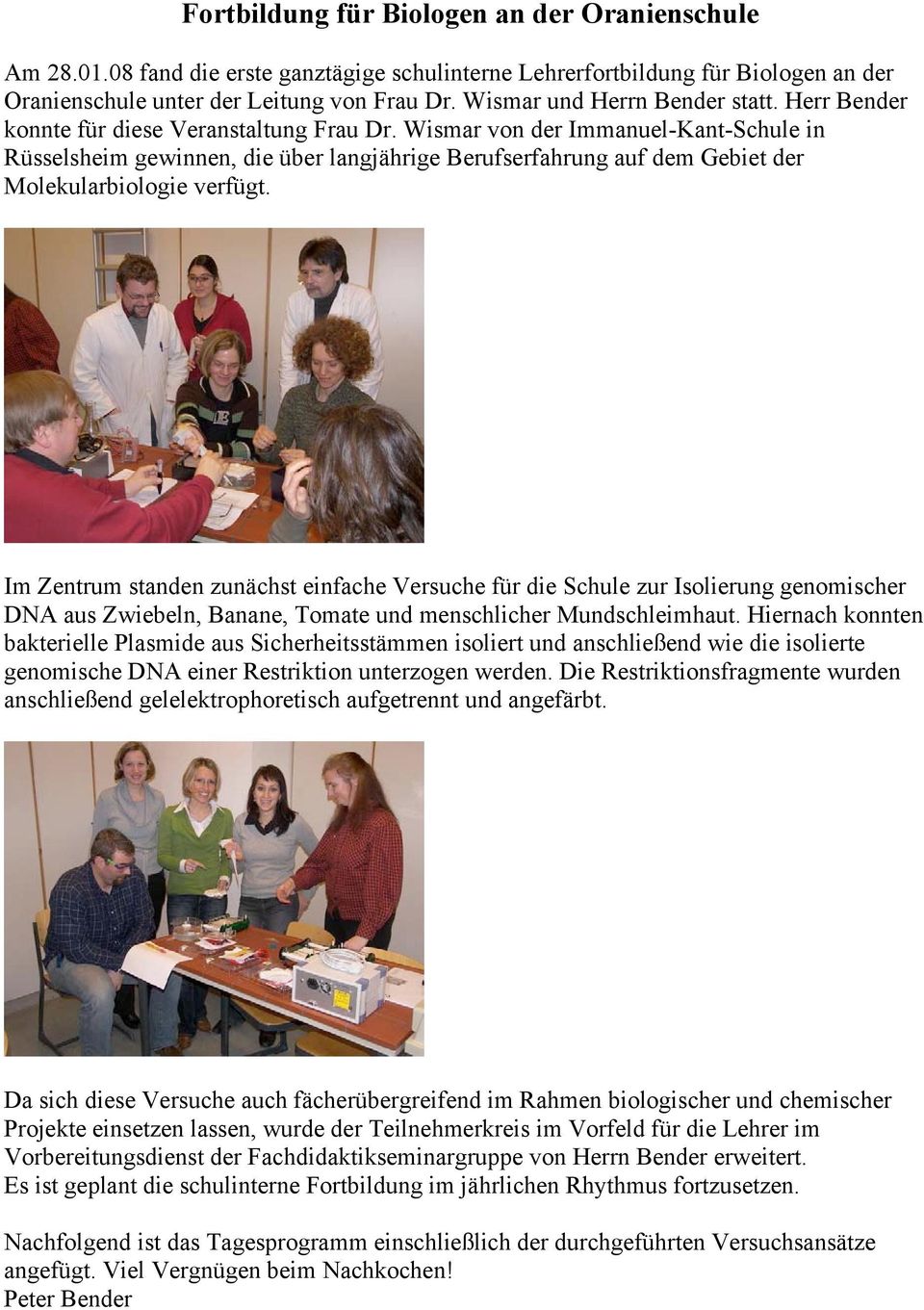 Wismar von der Immanuel-Kant-Schule in Rüsselsheim gewinnen, die über langjährige Berufserfahrung auf dem Gebiet der Molekularbiologie verfügt.