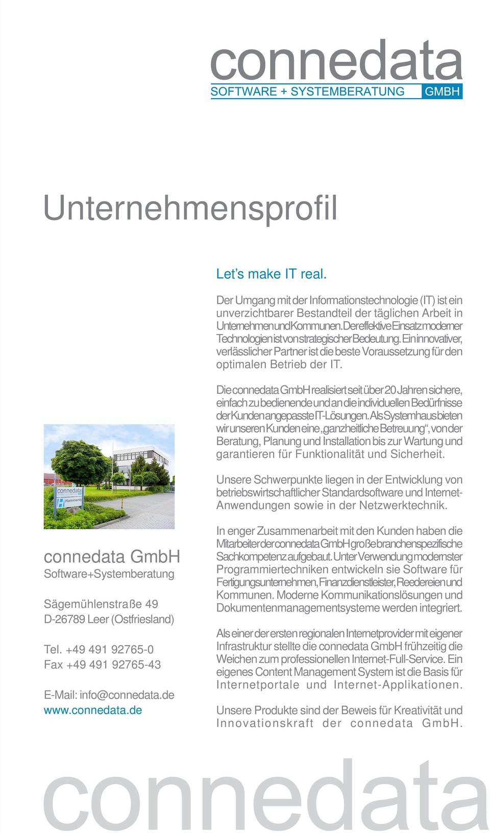 Die connedata GmbH realisiert seit über 20 Jahren sichere, einfach zu bedienende und an die individuellen Bedürfnisse derkundenangepassteit-lösungen.