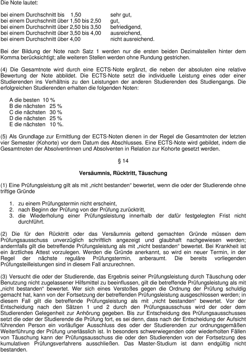 Bei der Bildung der Note nach Satz 1 werden nur die ersten beiden Dezimalstellen hinter dem Komma berücksichtigt; alle weiteren Stellen werden ohne Rundung gestrichen.