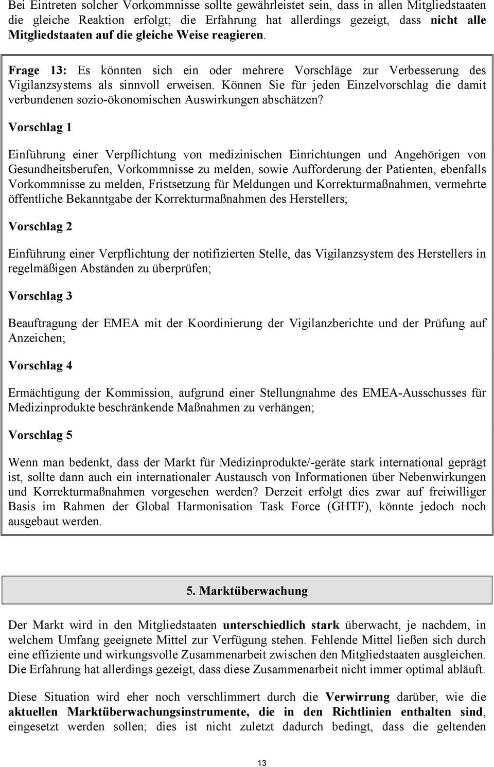 Können Sie für jeden Einzelvorschlag die damit verbundenen sozio-ökonomischen Auswirkungen abschätzen?