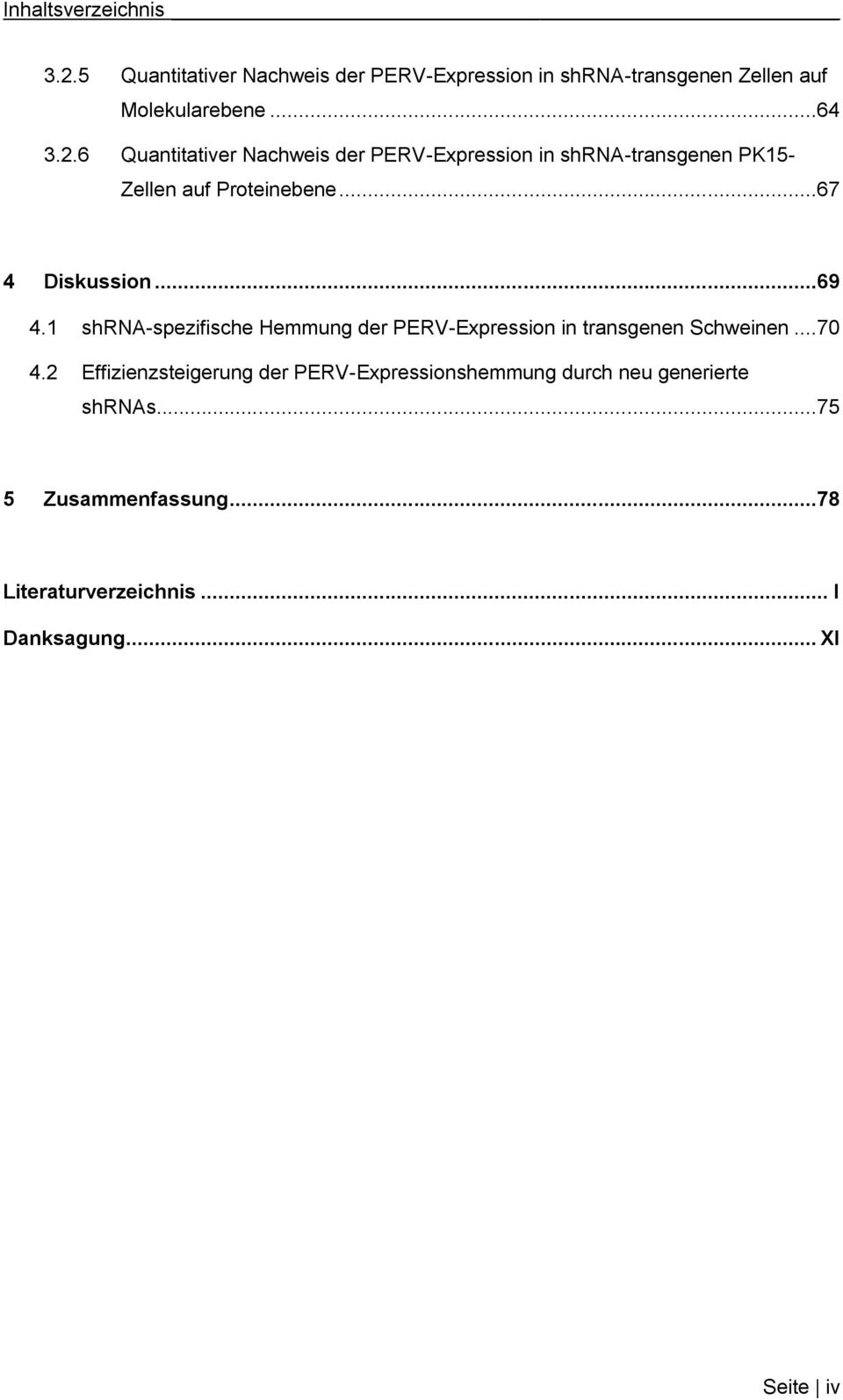 1 shrna-spezifische Hemmung der PERV-Expression in transgenen Schweinen...70 4.