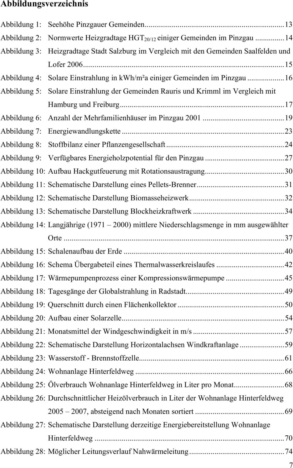 ..16 Abbildung 5: Solare Einstrahlung der Gemeinden Rauris und Krimml im Vergleich mit Hamburg und Freiburg...17 Abbildung 6: Anzahl der Mehrfamilienhäuser im Pinzgau 2001.
