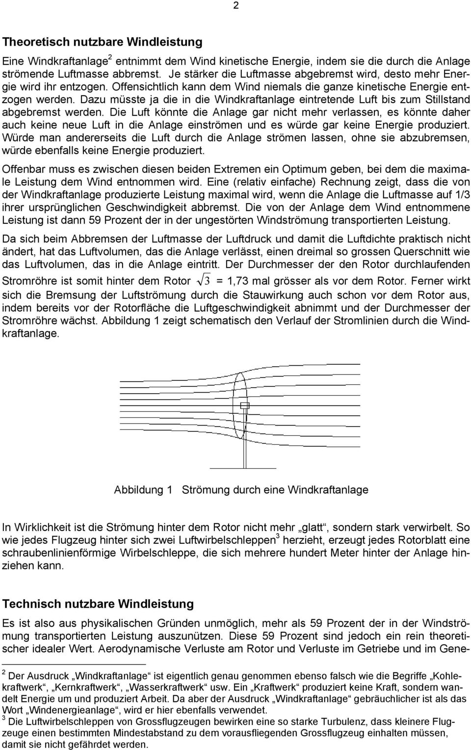 Dazu müsste ja die in die Windkraftanlage eintretende Luft bis zum Stillstand abgebremst werden.