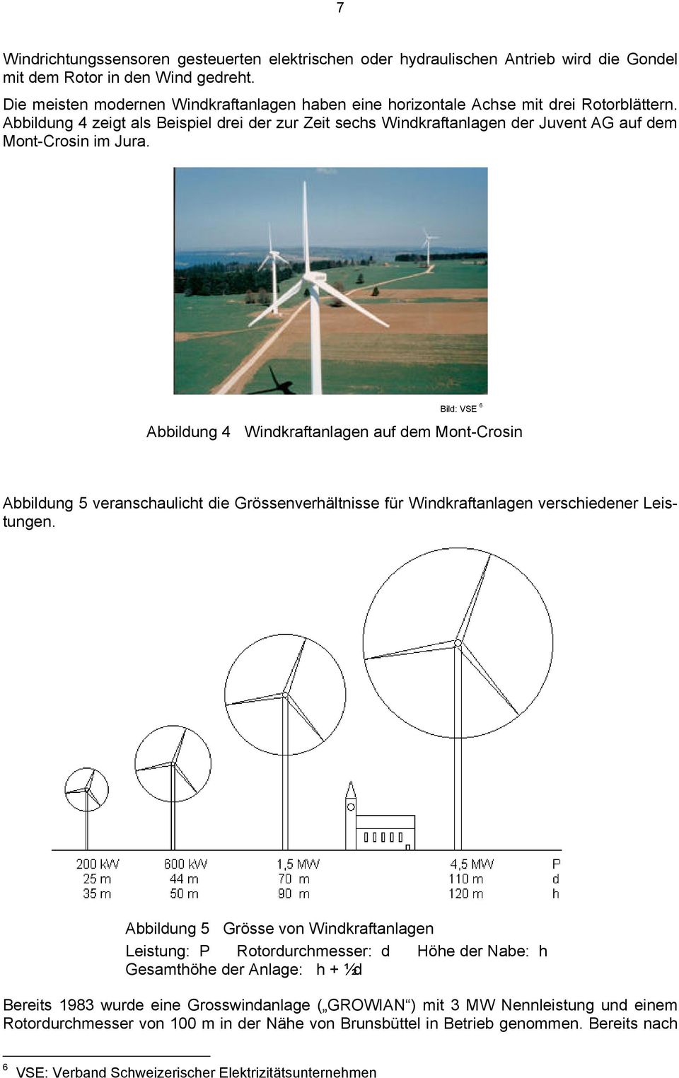 Abbildung 4 zeigt als Beispiel drei der zur Zeit sechs Windkraftanlagen der Juvent AG auf dem Mont-Crosin im Jura.