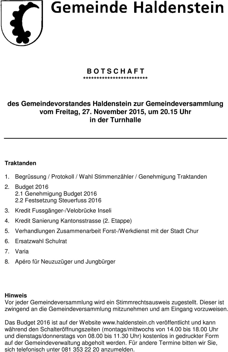 Kredit Sanierung Kantonsstrasse (2. Etappe) 5. Verhandlungen Zusammenarbeit Forst-/Werkdienst mit der Stadt Chur 6. Ersatzwahl Schulrat 7. Varia 8.
