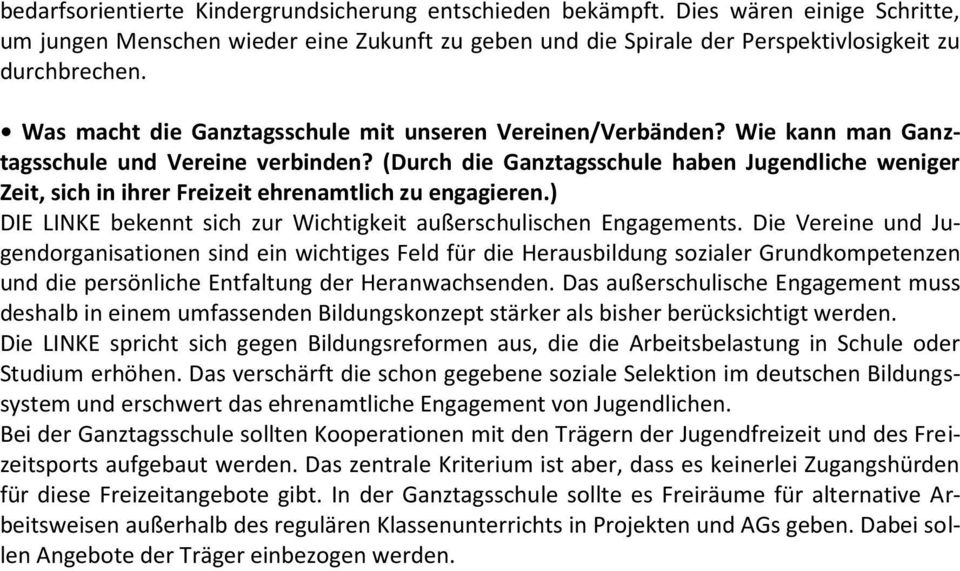 (Durch die Ganztagsschule haben Jugendliche weniger Zeit, sich in ihrer Freizeit ehrenamtlich zu engagieren.) DIE LINKE bekennt sich zur Wichtigkeit außerschulischen Engagements.