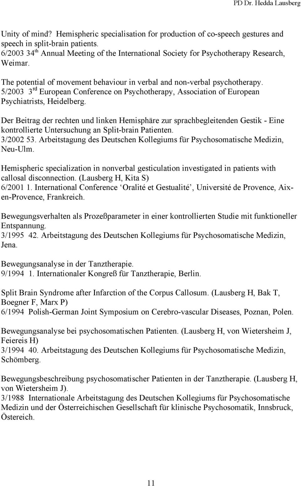 5/2003 3 rd European Conference on Psychotherapy, Association of European Psychiatrists, Heidelberg.