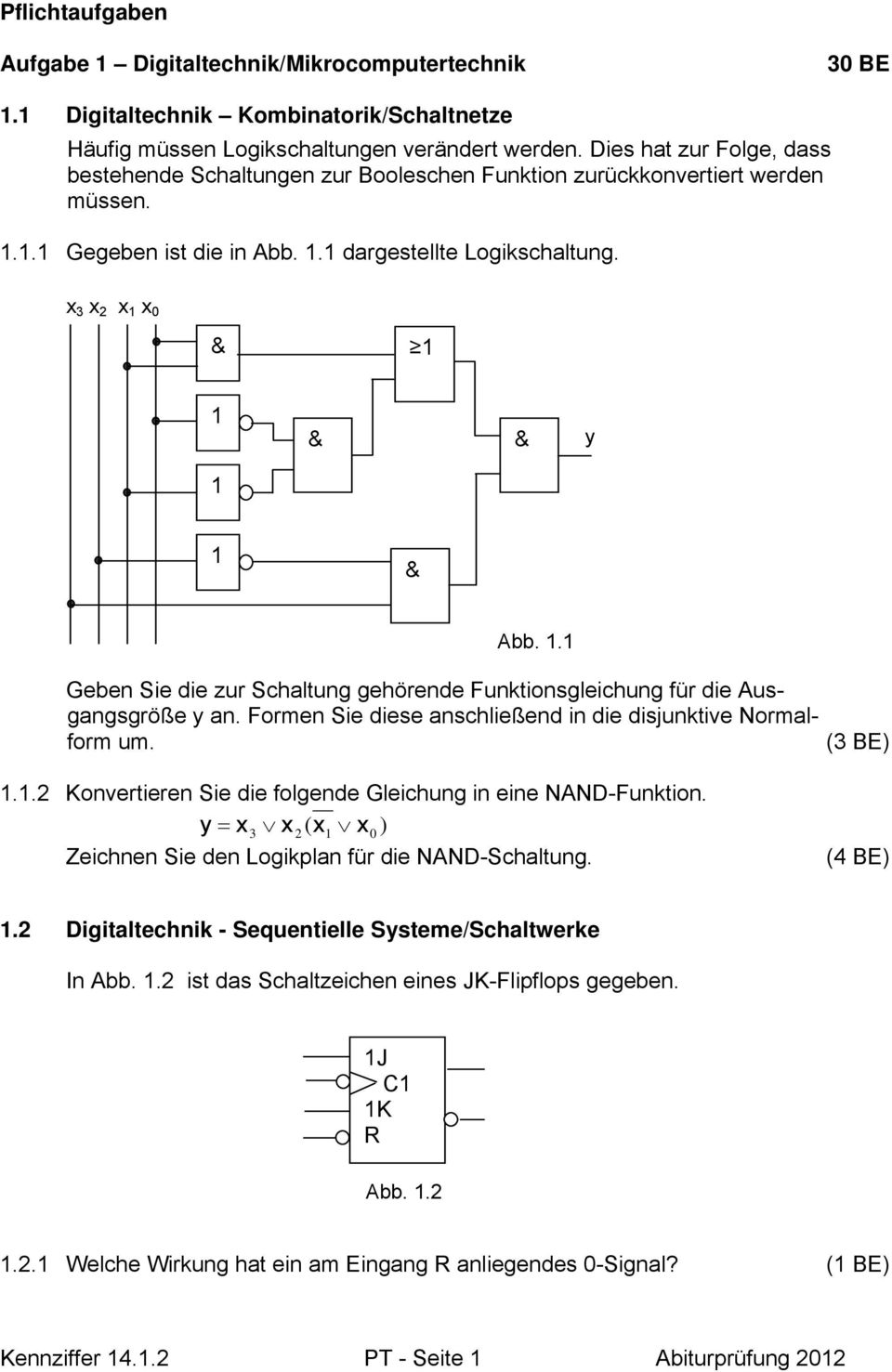 . Geben Sie die zur Schalung gehörende Funkionsgleichung für die Ausgangsgröße y an. Formen Sie diese anschließend in die disjunkive Normalform um. ( BE).