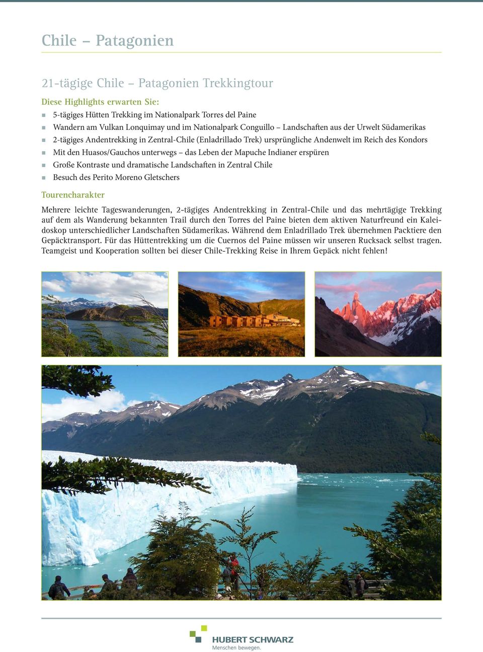 der Mapuche Indianer erspüren Große Kontraste und dramatische Landschaften in Zentral Chile Besuch des Perito Moreno Gletschers Tourencharakter Mehrere leichte eswanderungen, 2-tägiges Andentrekking