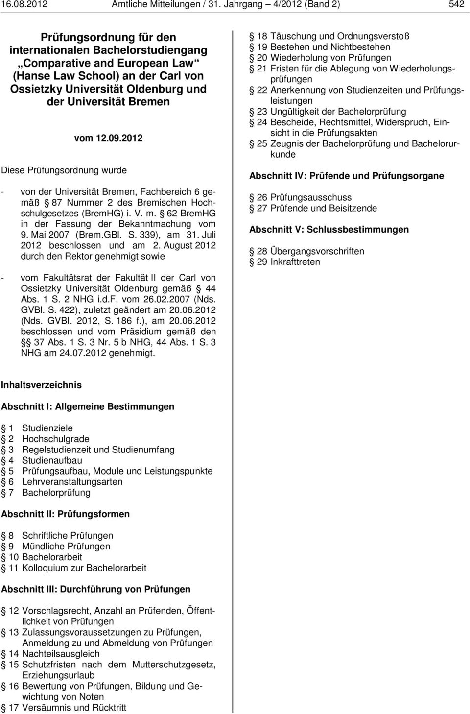 Universität Bremen vom 12.09.2012 Diese Prüfungsordnung wurde - von der Universität Bremen, Fachbereich 6 gemäß 87 Nummer 2 des Bremischen Hochschulgesetzes (BremHG) i. V. m.