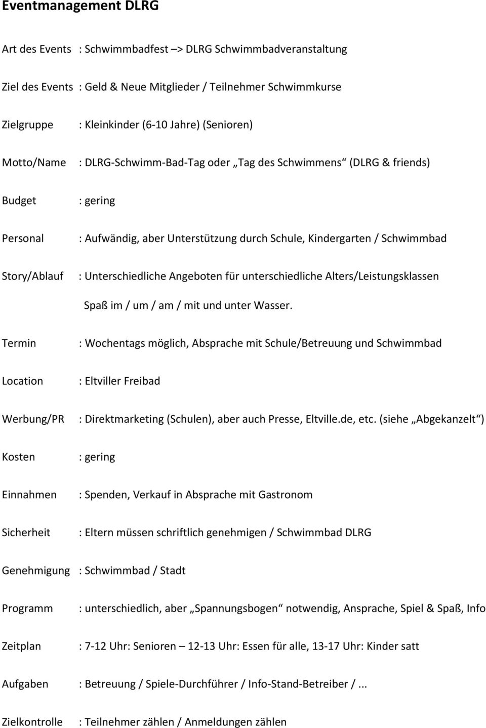 Alters/Leistungsklassen Spaß im / um / am / mit und unter Wasser.