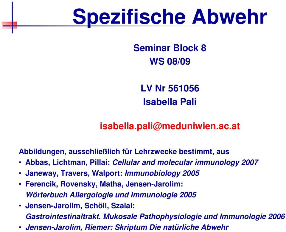 Janeway, Travers, Walport: Immunobiology 2005 Ferencik, Rovensky, Matha, Jensen-Jarolim: Wörterbuch Allergologie und Immunologie