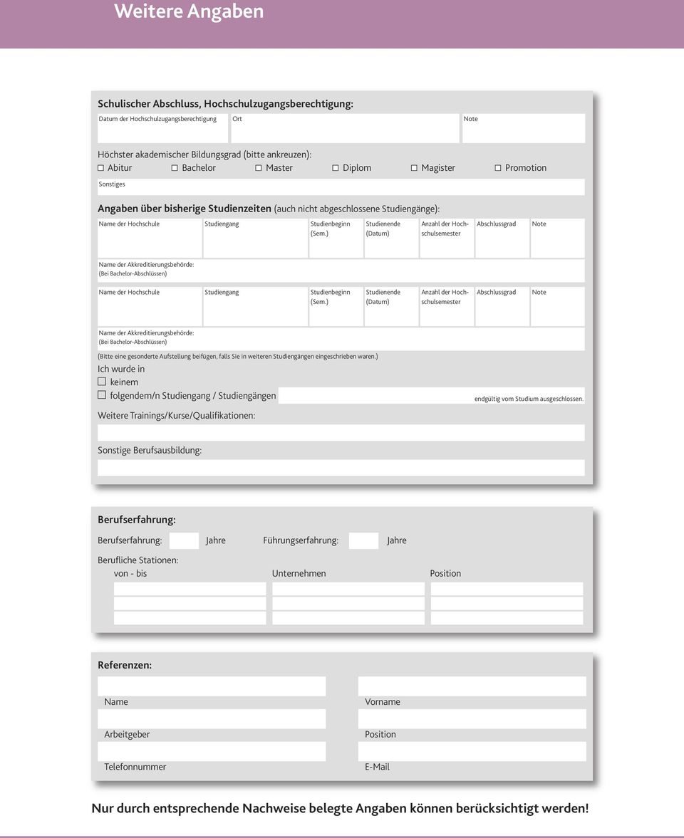 ) Studienende (Datum) Anzahl der Hochschulsemester Abschlussgrad Note Name der Akkreditierungsbehörde: (Bei Bachelor-Abschlüssen) Name der Hochschule Studiengang Studienbeginn (Sem.