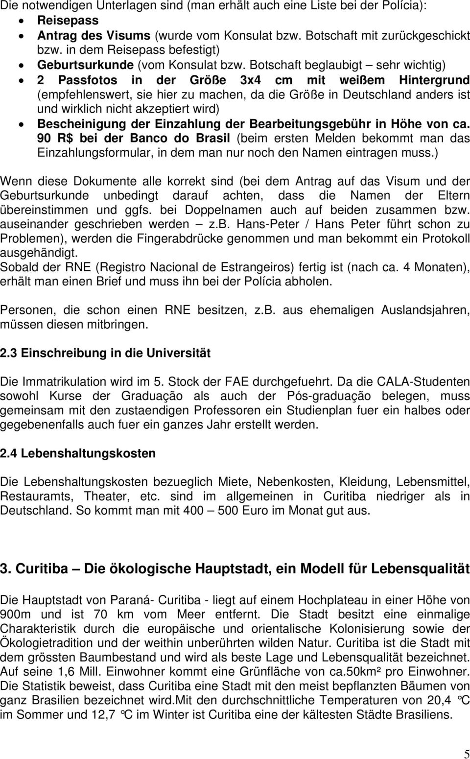 Botschaft beglaubigt sehr wichtig) 2 Passfotos in der Größe 3x4 cm mit weißem Hintergrund (empfehlenswert, sie hier zu machen, da die Größe in Deutschland anders ist und wirklich nicht akzeptiert