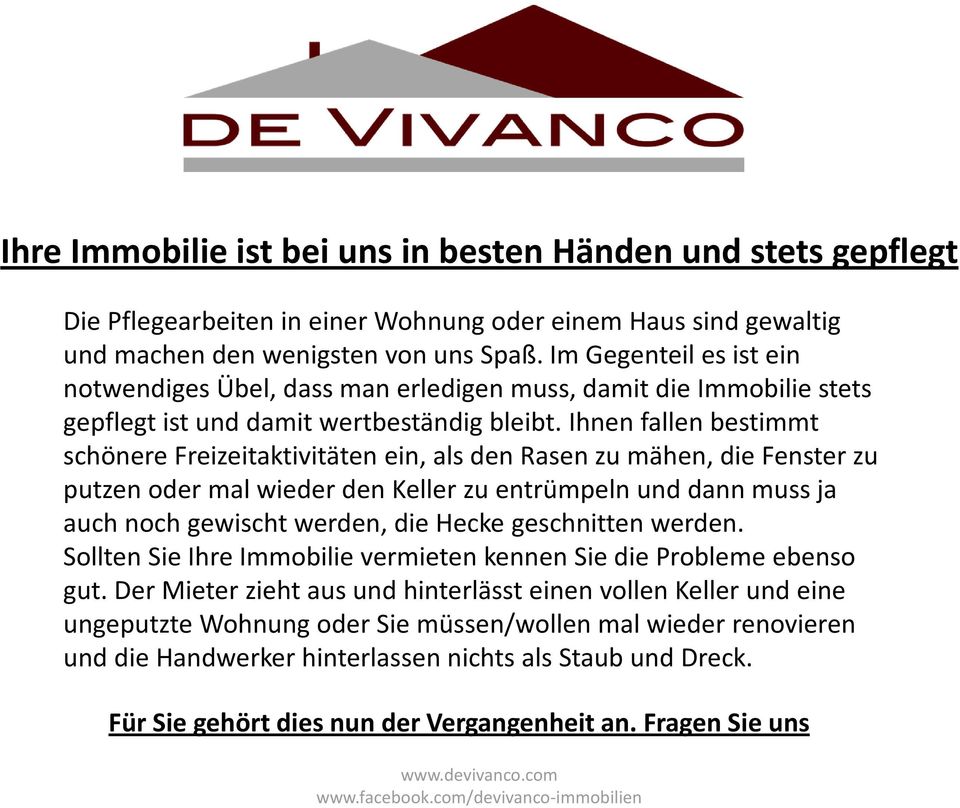 Ihnen fallen bestimmt schönere Freizeitaktivitäten ein, als den Rasen zu mähen, die Fenster zu putzen oder mal wieder den Keller zu entrümpeln und dann muss ja auch noch gewischt werden, die Hecke