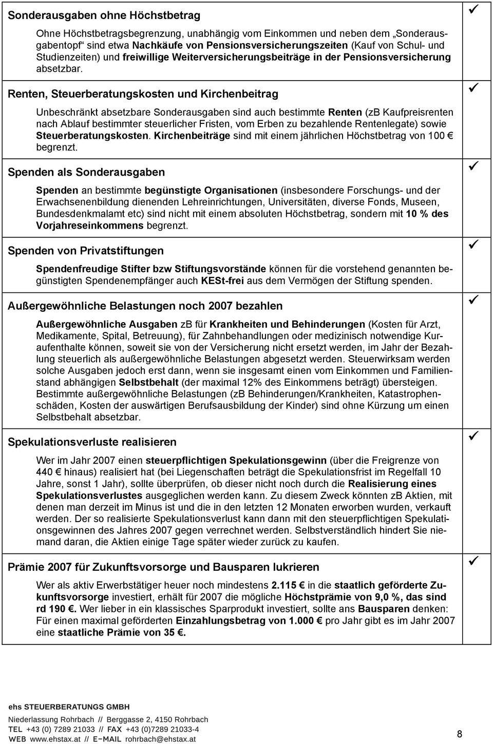 Renten, Steuerberatungskosten und Kirchenbeitrag Unbeschränkt absetzbare Sonderausgaben sind auch bestimmte Renten (zb Kaufpreisrenten nach Ablauf bestimmter steuerlicher Fristen, vom Erben zu