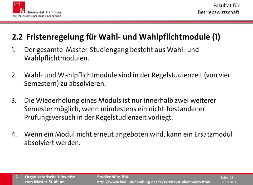 Die Wiederholung eines Moduls ist nur innerhalb zwei weiterer Semester möglich, wenn mindestens ein nicht-bestandener Prüfungsversuch