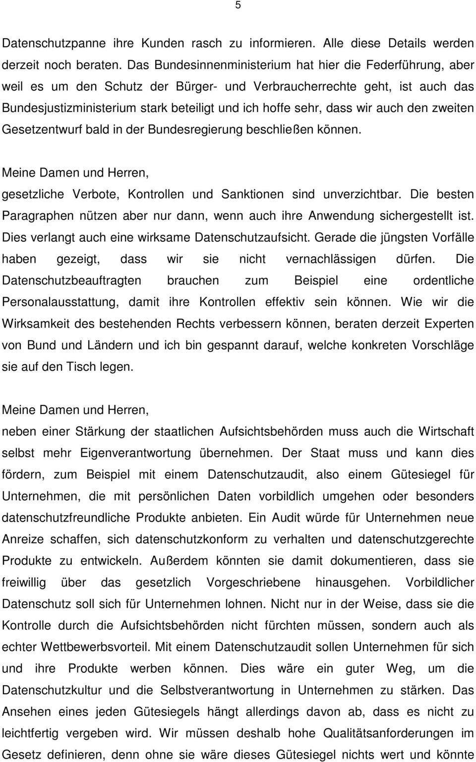 wir auch den zweiten Gesetzentwurf bald in der Bundesregierung beschließen können. gesetzliche Verbote, Kontrollen und Sanktionen sind unverzichtbar.