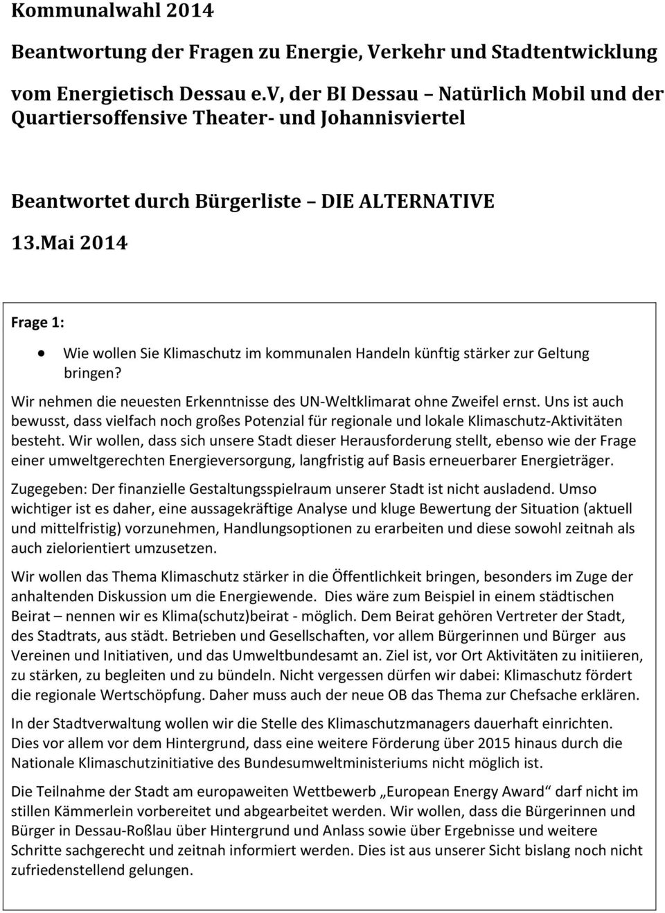 Mai 2014 Frage 1: Wie wollen Sie Klimaschutz im kommunalen Handeln künftig stärker zur Geltung bringen? Wir nehmen die neuesten Erkenntnisse des UN Weltklimarat ohne Zweifel ernst.