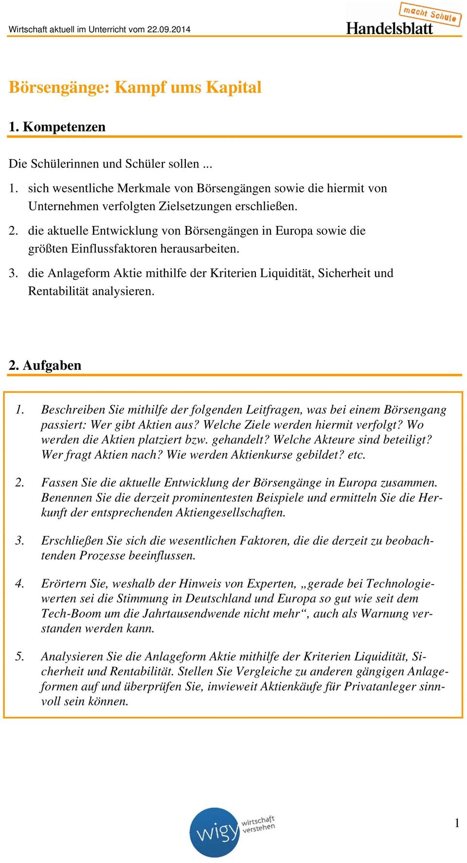 die Anlageform Aktie mithilfe der Kriterien Liquidität, Sicherheit und Rentabilität analysieren. 2. Aufgaben 1.