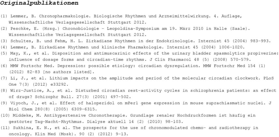 Internist 45 (2004) 983 993. (4) Lemmer, B. Zirkadiane Rhythmen und klinische Pharmakologie. Internist 45 (2004) 1006 1020. (5) May, K., et al.