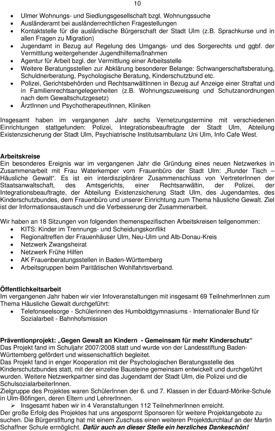 der Vermittlung einer Arbeitsstelle Weitere Beratungsstellen zur Abklärung besonderer Belange: Schwangerschaftsberatung, Schuldnerberatung, Psychologische Beratung, Kinderschutzbund etc.