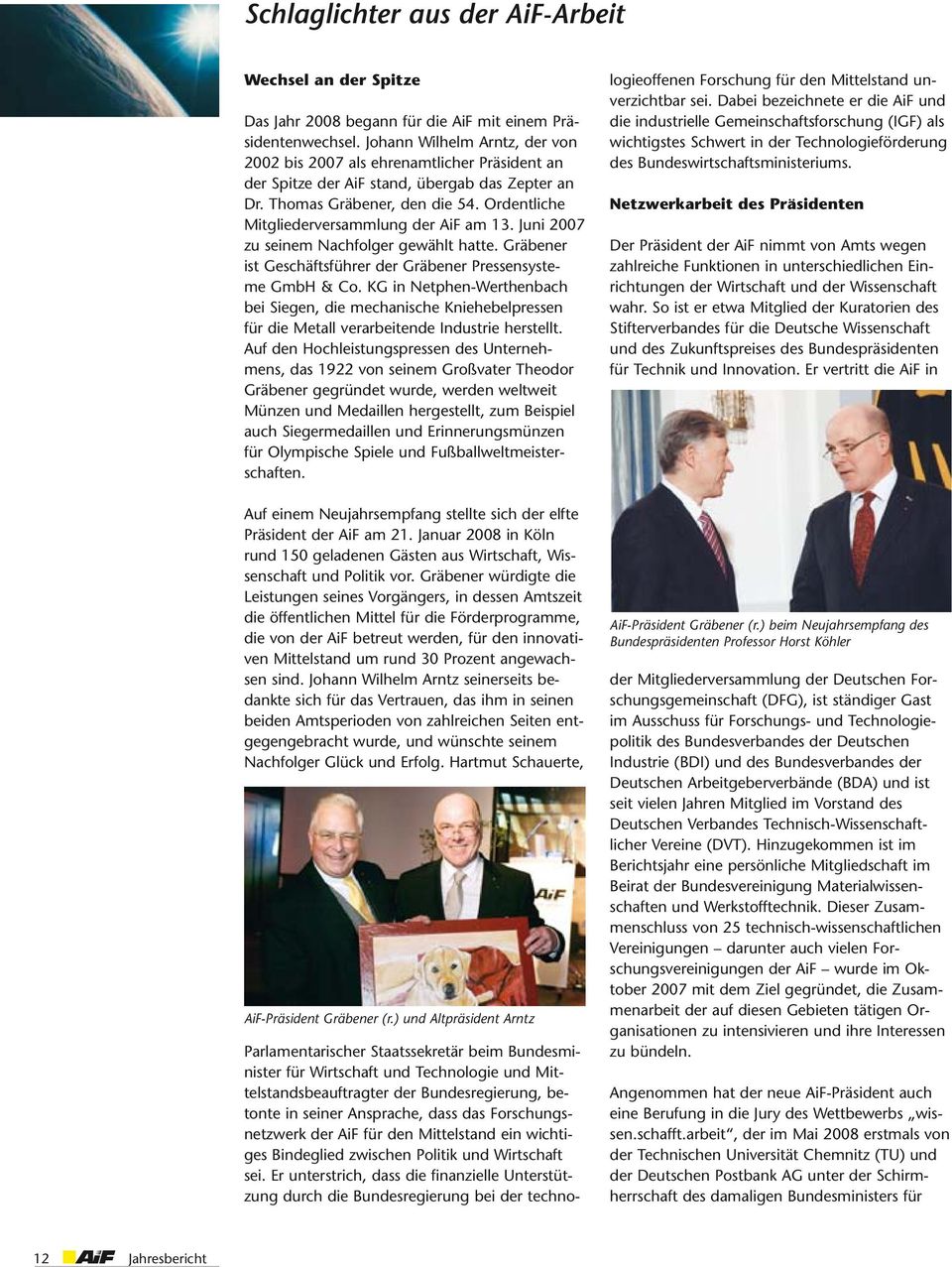 Ordentliche Mitgliederversammlung der AiF am 13. Juni 2007 zu seinem Nachfolger gewählt hatte. Gräbener ist Geschäftsführer der Gräbener Pressensysteme GmbH & Co.