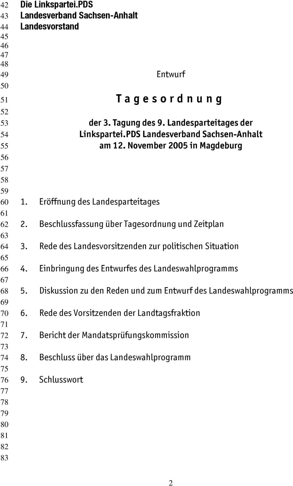 November 2005 in Magdeburg 1. Eröffnung des Landesparteitages 2. Beschlussfassung über Tagesordnung und Zeitplan 3. Rede des Landesvorsitzenden zur politischen Situation 4.