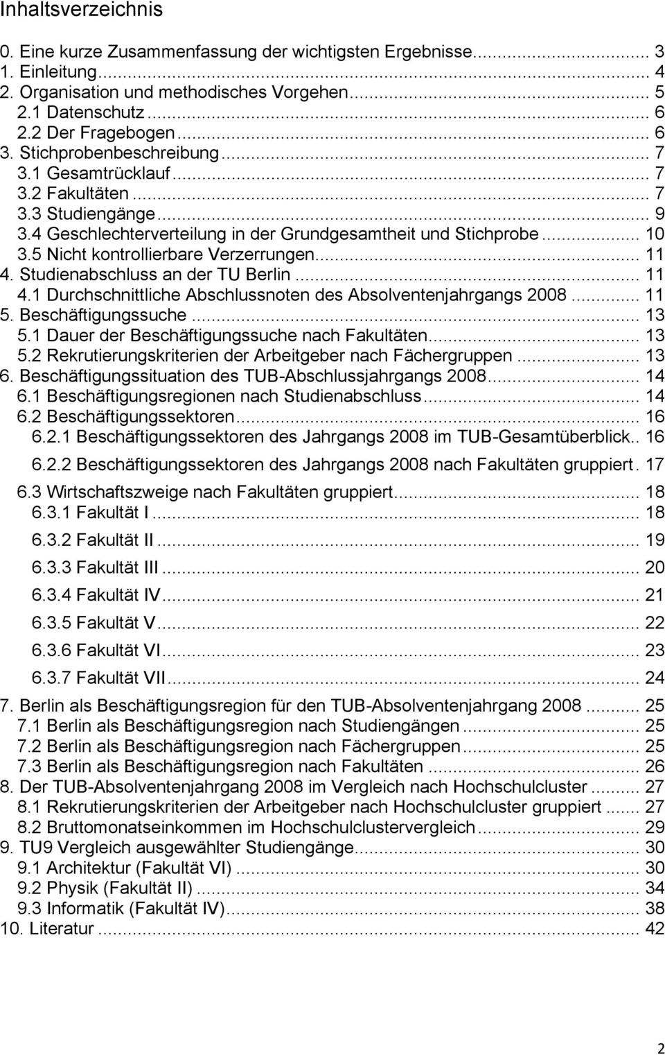 5 Nicht kontrollierbare Verzerrungen... 11 4. Studienabschluss an der TU Berlin... 11 4.1 Durchschnittliche Abschlussnoten des Absolventenjahrgangs 2008... 11 5. Beschäftigungssuche... 13 5.