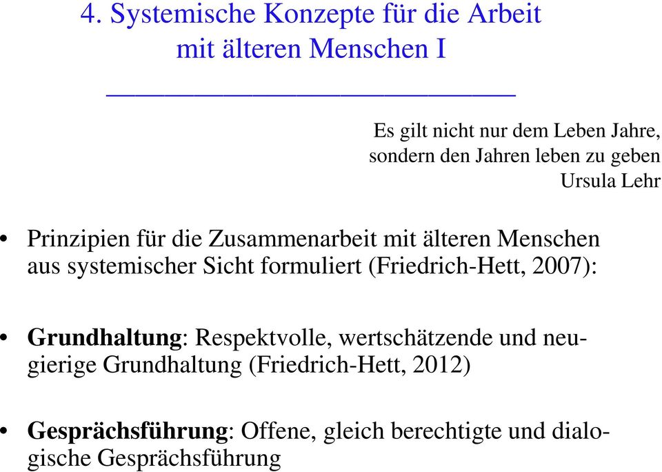 systemischer Sicht formuliert (Friedrich-Hett, 2007): Grundhaltung: Respektvolle, wertschätzende und